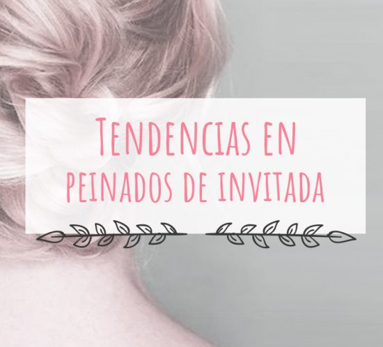 Tendencias en peinados de invitada